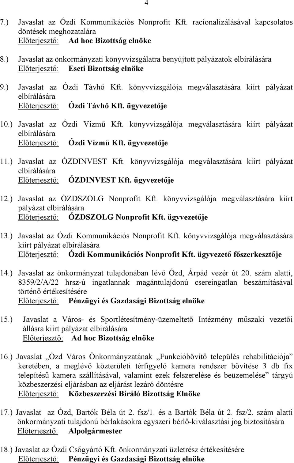 könyvvizsgálója megválasztására kiírt pályázat elbírálására Előterjesztő: Ózdi Távhő Kft. ügyvezetője 10.) Javaslat az Ózdi Vízmű Kft.