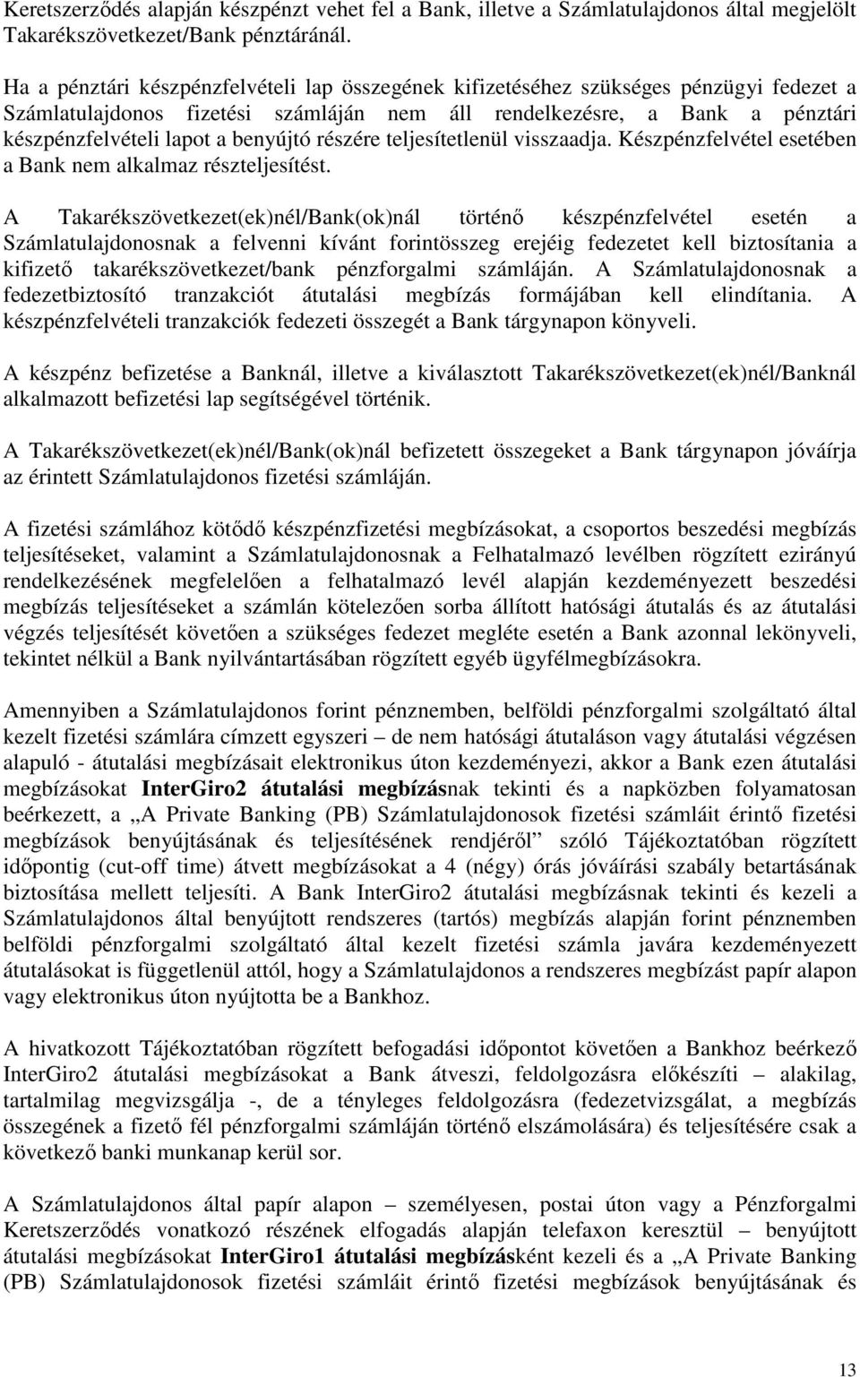 benyújtó részére teljesítetlenül visszaadja. Készpénzfelvétel esetében a Bank nem alkalmaz részteljesítést.