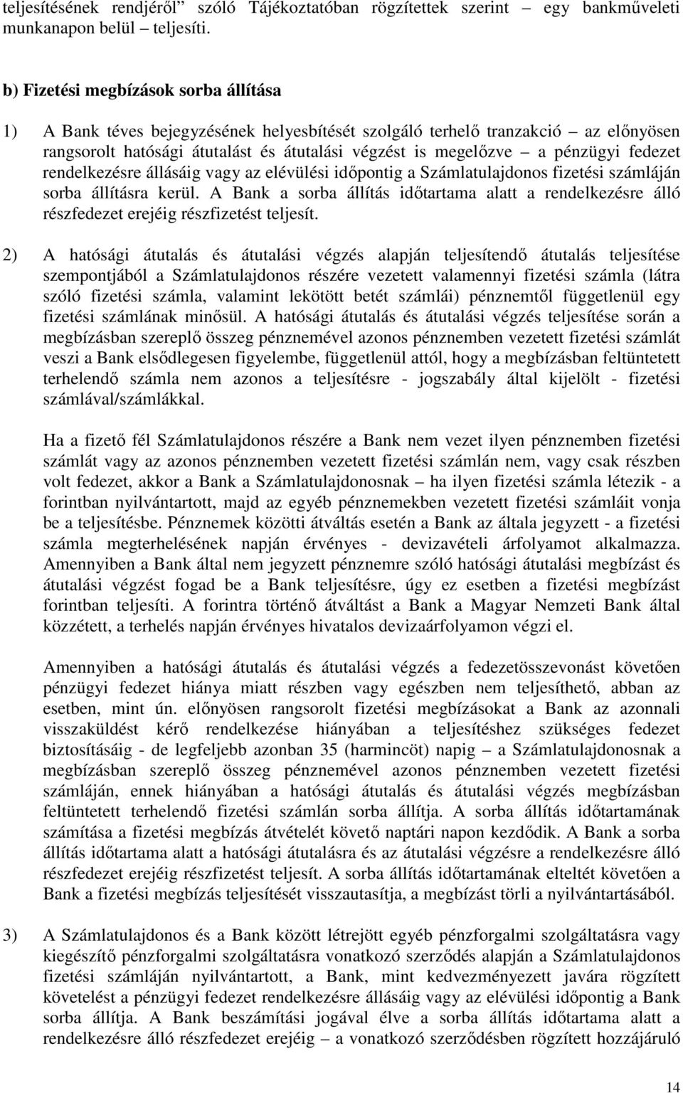 fedezet rendelkezésre állásáig vagy az elévülési időpontig a Számlatulajdonos fizetési számláján sorba állításra kerül.