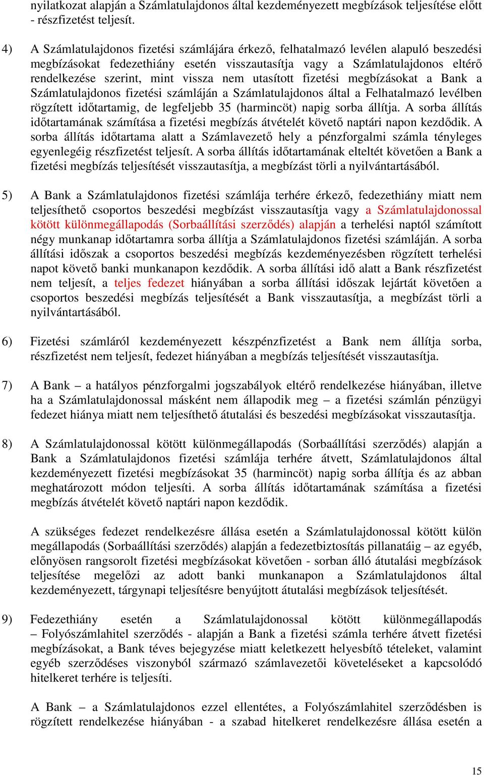 vissza nem utasított fizetési megbízásokat a Bank a Számlatulajdonos fizetési számláján a Számlatulajdonos által a Felhatalmazó levélben rögzített időtartamig, de legfeljebb 35 (harmincöt) napig
