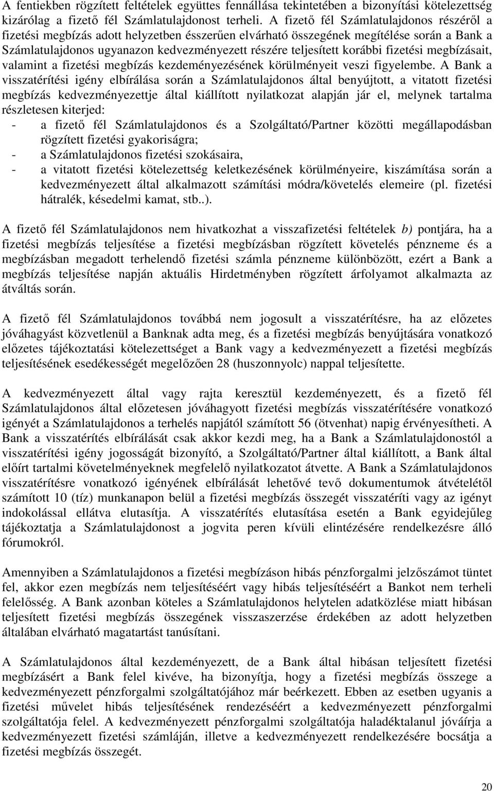 korábbi fizetési megbízásait, valamint a fizetési megbízás kezdeményezésének körülményeit veszi figyelembe.
