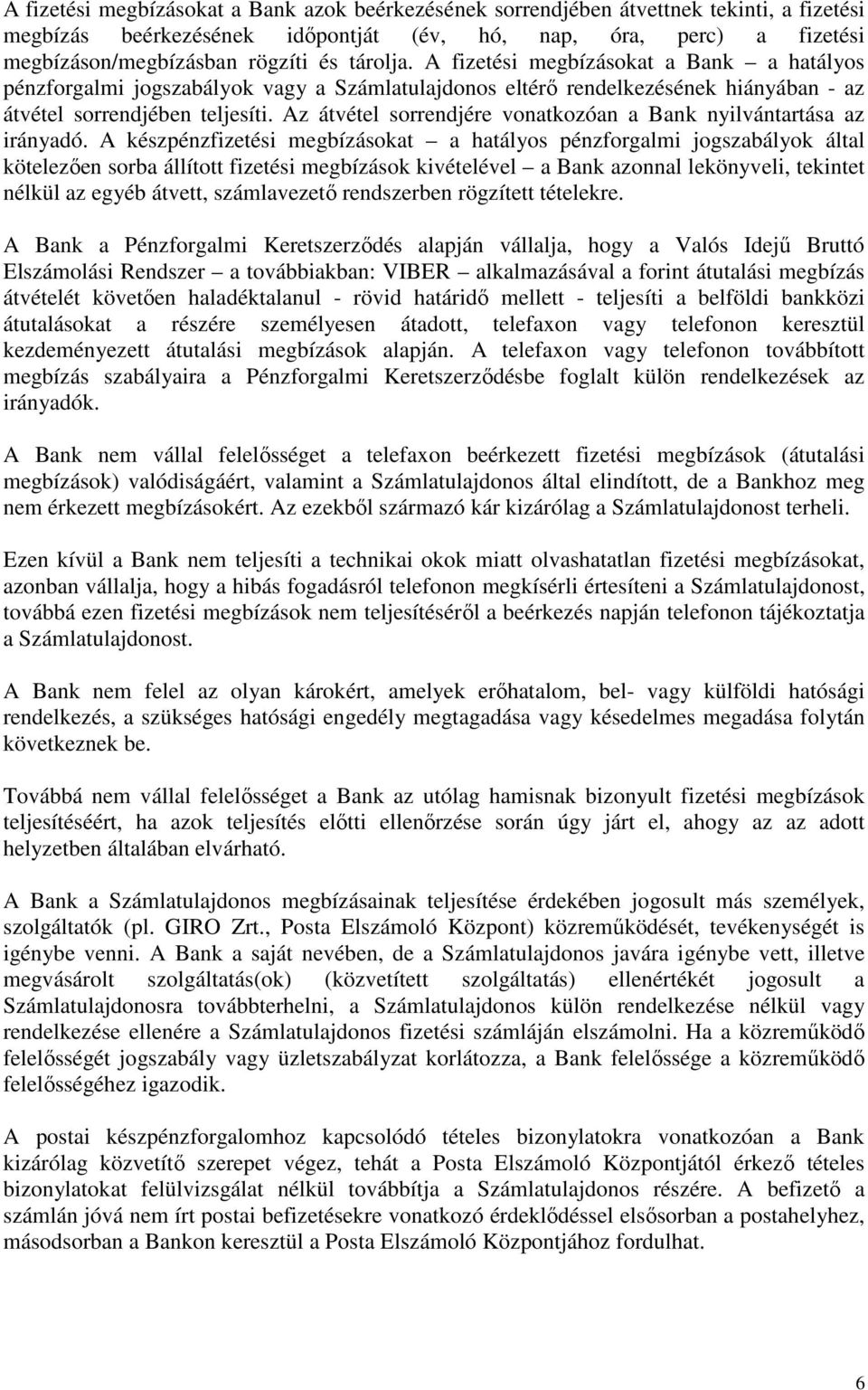 Az átvétel sorrendjére vonatkozóan a Bank nyilvántartása az irányadó.