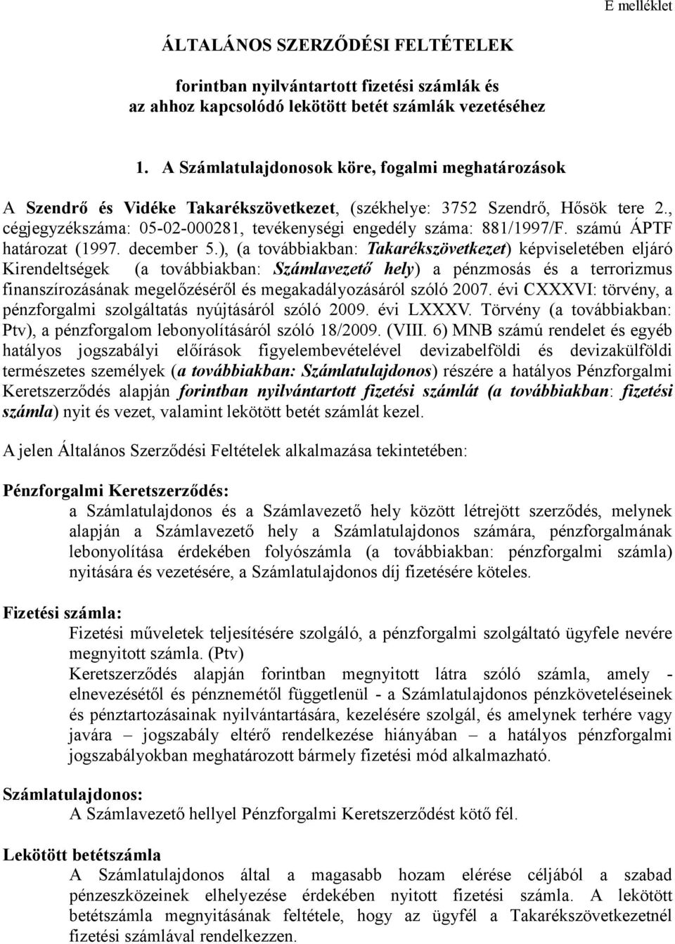 , cégjegyzékszáma: 05-02-000281, tevékenységi engedély száma: 881/1997/F. számú ÁPTF határozat (1997. december 5.