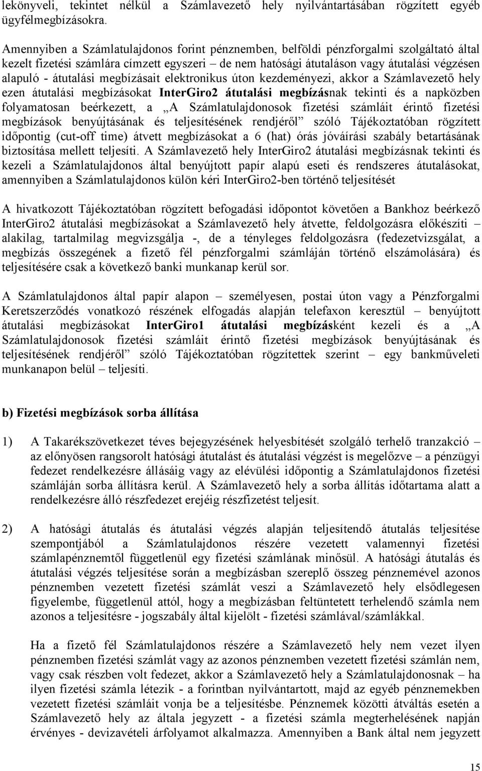 átutalási megbízásait elektronikus úton kezdeményezi, akkor a Számlavezető hely ezen átutalási megbízásokat InterGiro2 átutalási megbízásnak tekinti és a napközben folyamatosan beérkezett, a A