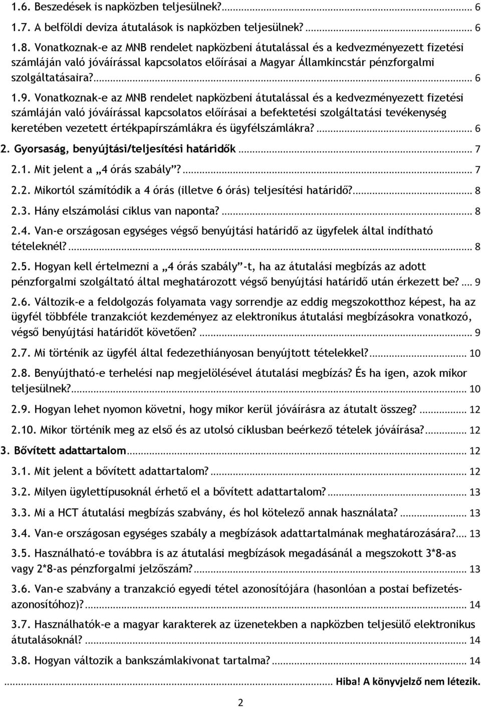 Vonatkoznak-e az MNB rendelet napközbeni átutalással és a kedvezményezett fizetési számláján való jóváírással kapcsolatos előírásai a befektetési szolgáltatási tevékenység keretében vezetett