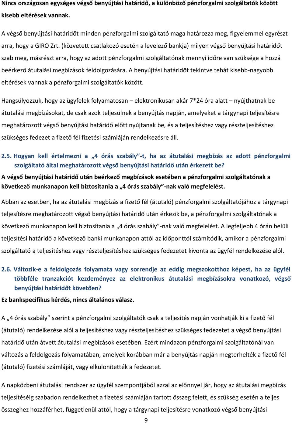 (közvetett csatlakozó esetén a levelező bankja) milyen végső benyújtási határidőt szab meg, másrészt arra, hogy az adott pénzforgalmi szolgáltatónak mennyi időre van szüksége a hozzá beérkező