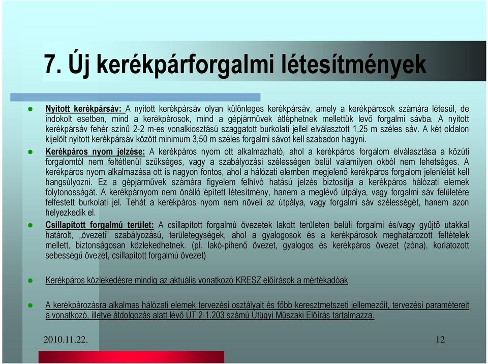 A két oldalon kijelölt nyitott kerékpársáv között minimum 3,50 m széles forgalmi sávot kell szabadon hagyni.