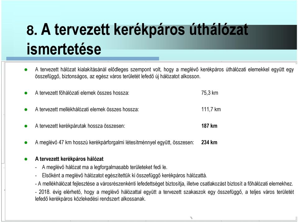 A tervezett fıhálózati elemek összes hossza: 75,3 km A tervezett mellékhálózati elemek összes hossza: 111,7 km A tervezett kerékpárutak hossza összesen: 187 km A meglévı 47 km hosszú kerékpárforgalmi