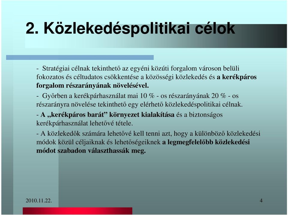 - Gyırben a kerékpárhasználat mai 10 % - os részarányának 20 % - os részarányra növelése tekinthetı egy elérhetı közlekedéspolitikai célnak.