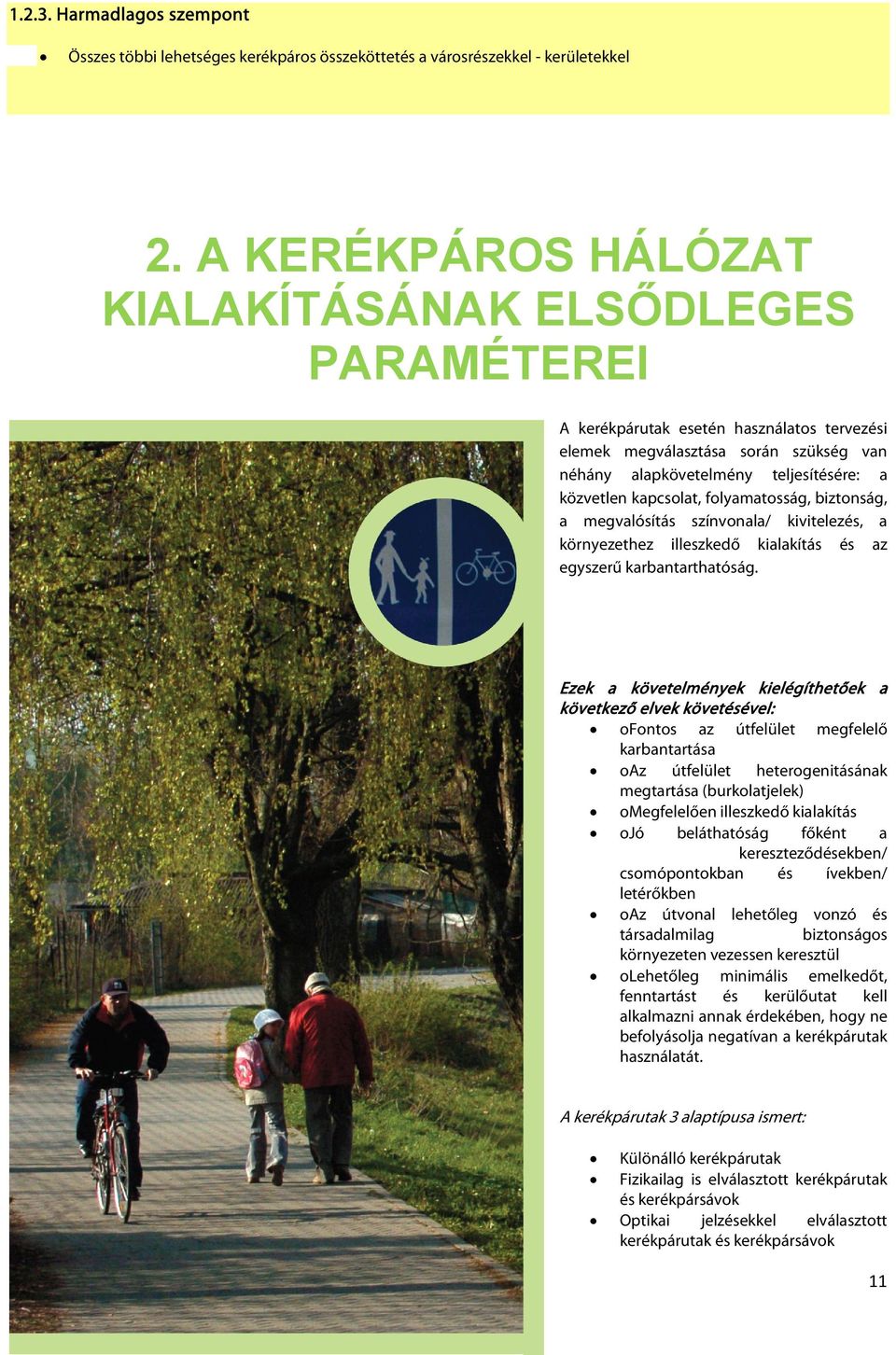 kapcsolat, folyamatosság, biztonság, a megvalósítás színvonala/ kivitelezés, a környezethez illeszkedő kialakítás és az egyszerű karbantarthatóság.