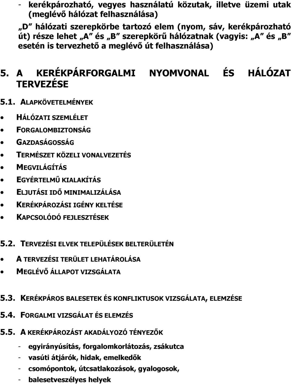 ALAPKÖVETELMÉNYEK HÁLÓZATI SZEMLÉLET FORGALOMBIZTONSÁG GAZDASÁGOSSÁG TERMÉSZET KÖZELI VONALVEZETÉS MEGVILÁGÍTÁS EGYÉRTELMŰ KIALAKÍTÁS ELJUTÁSI IDŐ MINIMALIZÁLÁSA KERÉKPÁROZÁSI IGÉNY KELTÉSE