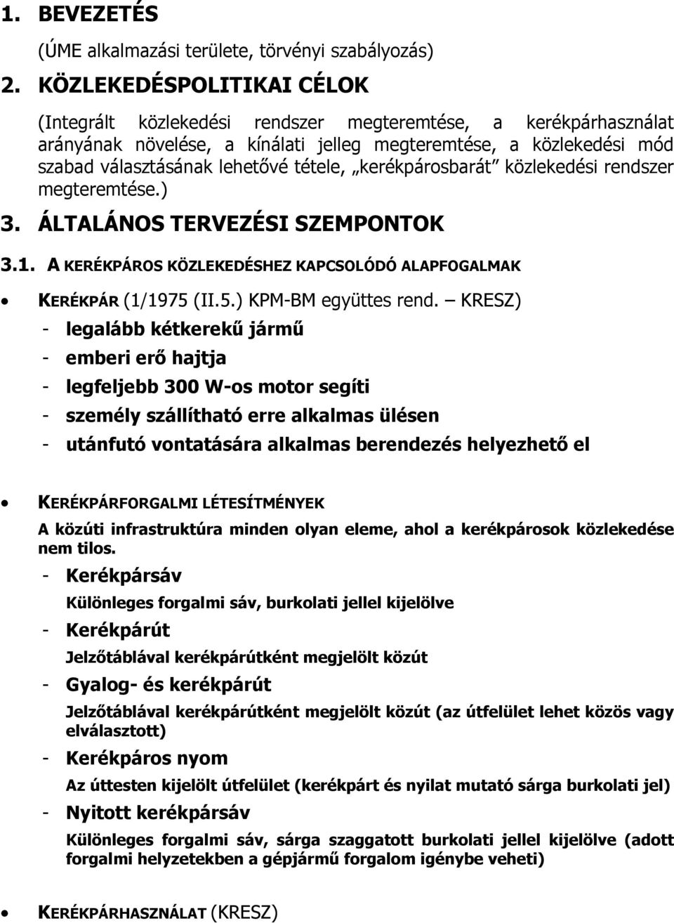 kerékpárosbarát közlekedési rendszer megteremtése.) 3. ÁLTALÁNOS TERVEZÉSI SZEMPONTOK 3.1. A KERÉKPÁROS KÖZLEKEDÉSHEZ KAPCSOLÓDÓ ALAPFOGALMAK KERÉKPÁR (1/1975 (II.5.) KPM-BM együttes rend.