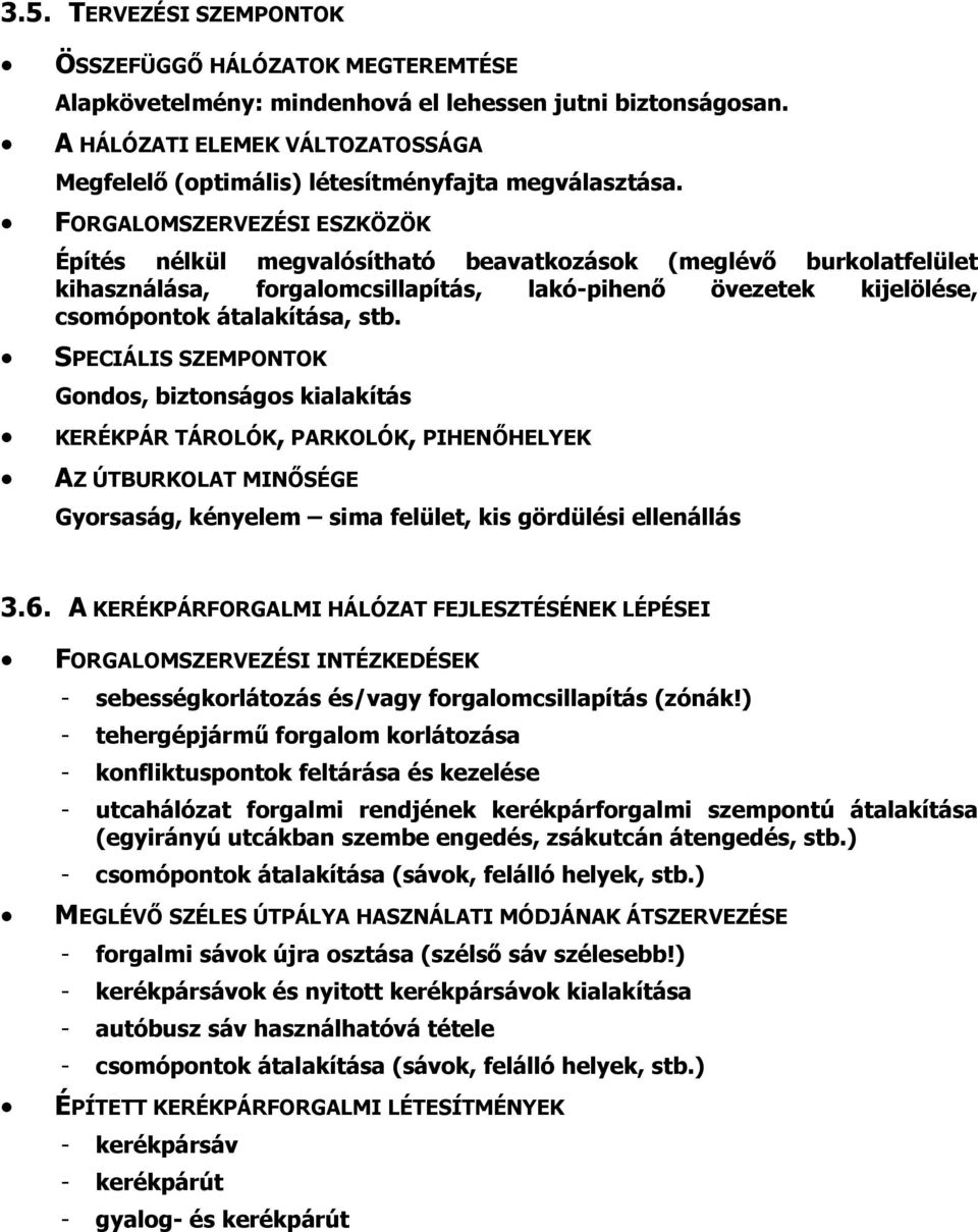 FORGALOMSZERVEZÉSI ESZKÖZÖK Építés nélkül megvalósítható beavatkozások (meglévő burkolatfelület kihasználása, forgalomcsillapítás, lakó-pihenő övezetek kijelölése, csomópontok átalakítása, stb.