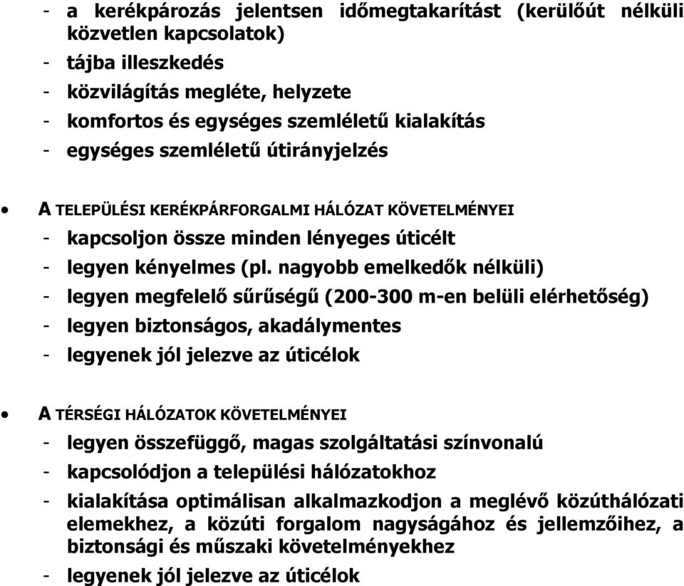 nagyobb emelkedők nélküli) - legyen megfelelő sűrűségű (200-300 m-en belüli elérhetőség) - legyen biztonságos, akadálymentes - legyenek jól jelezve az úticélok A TÉRSÉGI HÁLÓZATOK KÖVETELMÉNYEI -