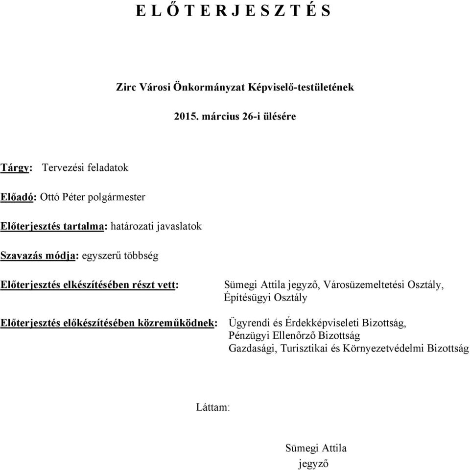 módja: egyszerű többség Előterjesztés elkészítésében részt vett: Sümegi Attila jegyző, Városüzemeltetési Osztály,