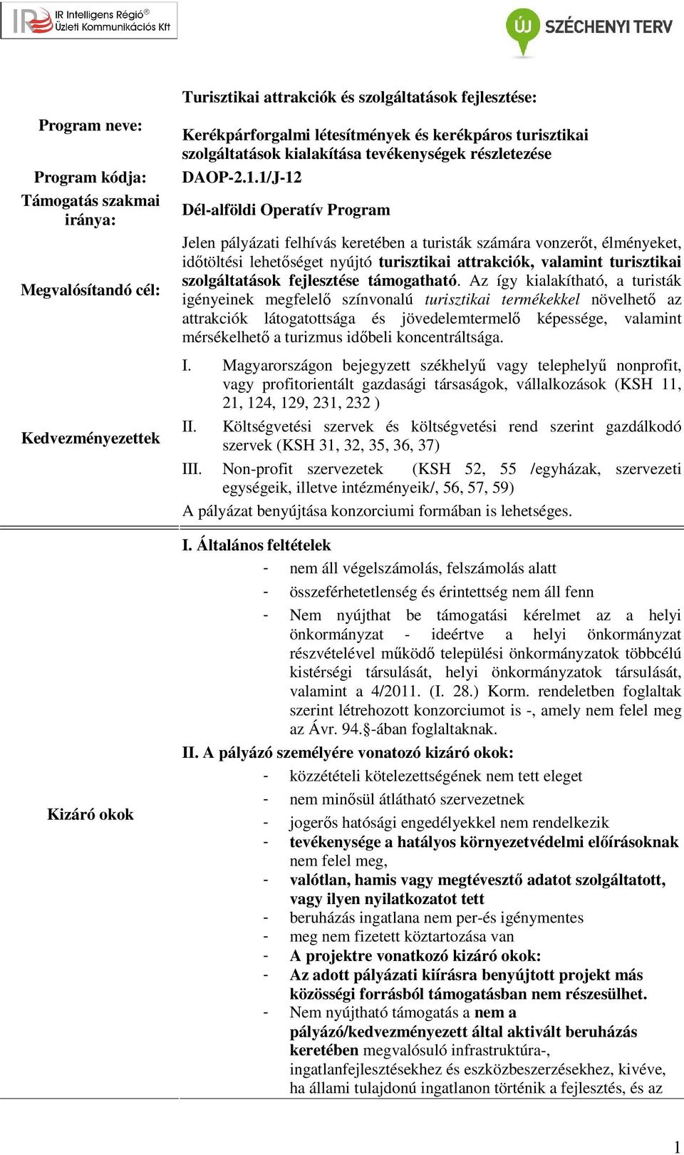 1/J-12 Dél-alföldi Operatív Program Jelen pályázati felhívás keretében a turisták számára vonzerőt, élményeket, időtöltési lehetőséget nyújtó turisztikai attrakciók, valamint turisztikai