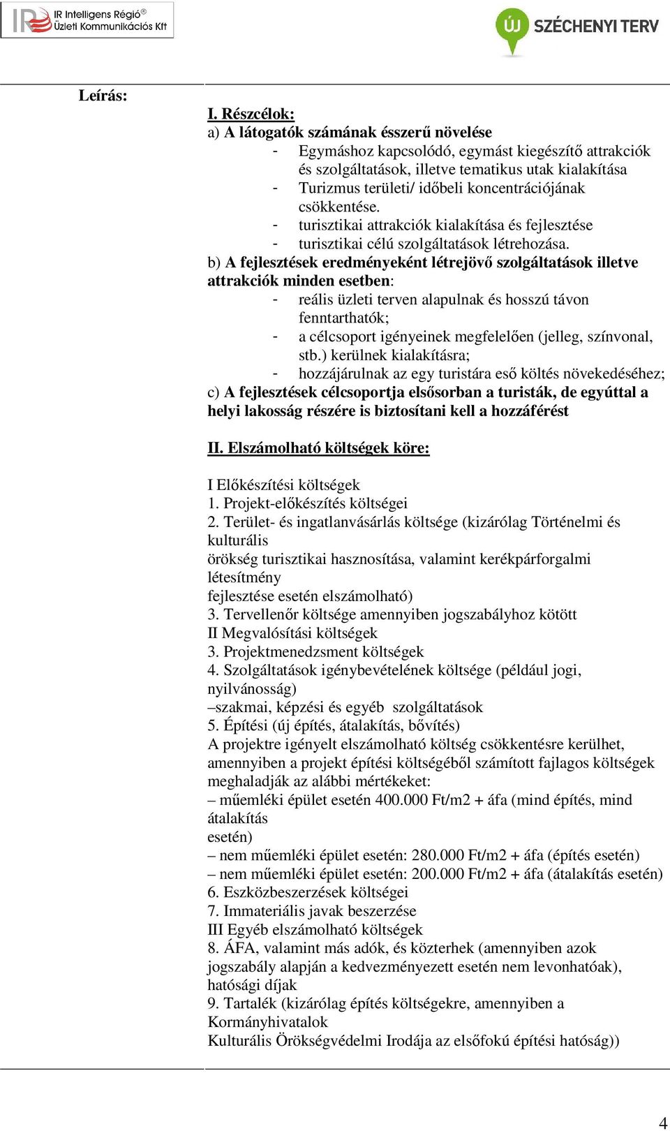 koncentrációjának csökkentése. - turisztikai attrakciók kialakítása és fejlesztése - turisztikai célú szolgáltatások létrehozása.