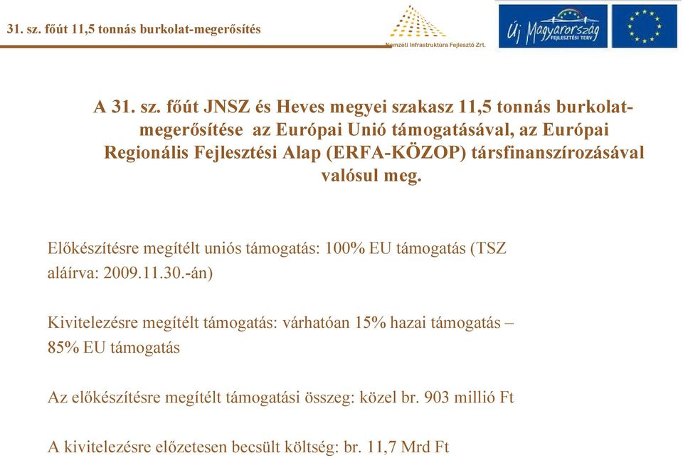 támogatásával, az Európai Regionális Fejlesztési Alap (ERFA-KÖZOP) társfinanszírozásával valósul meg.