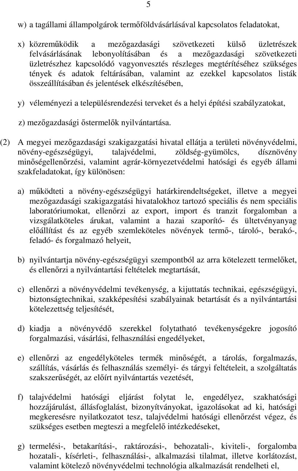 elkészítésében, y) véleményezi a településrendezési terveket és a helyi építési szabályzatokat, z) mezgazdasági stermelk nyilvántartása.