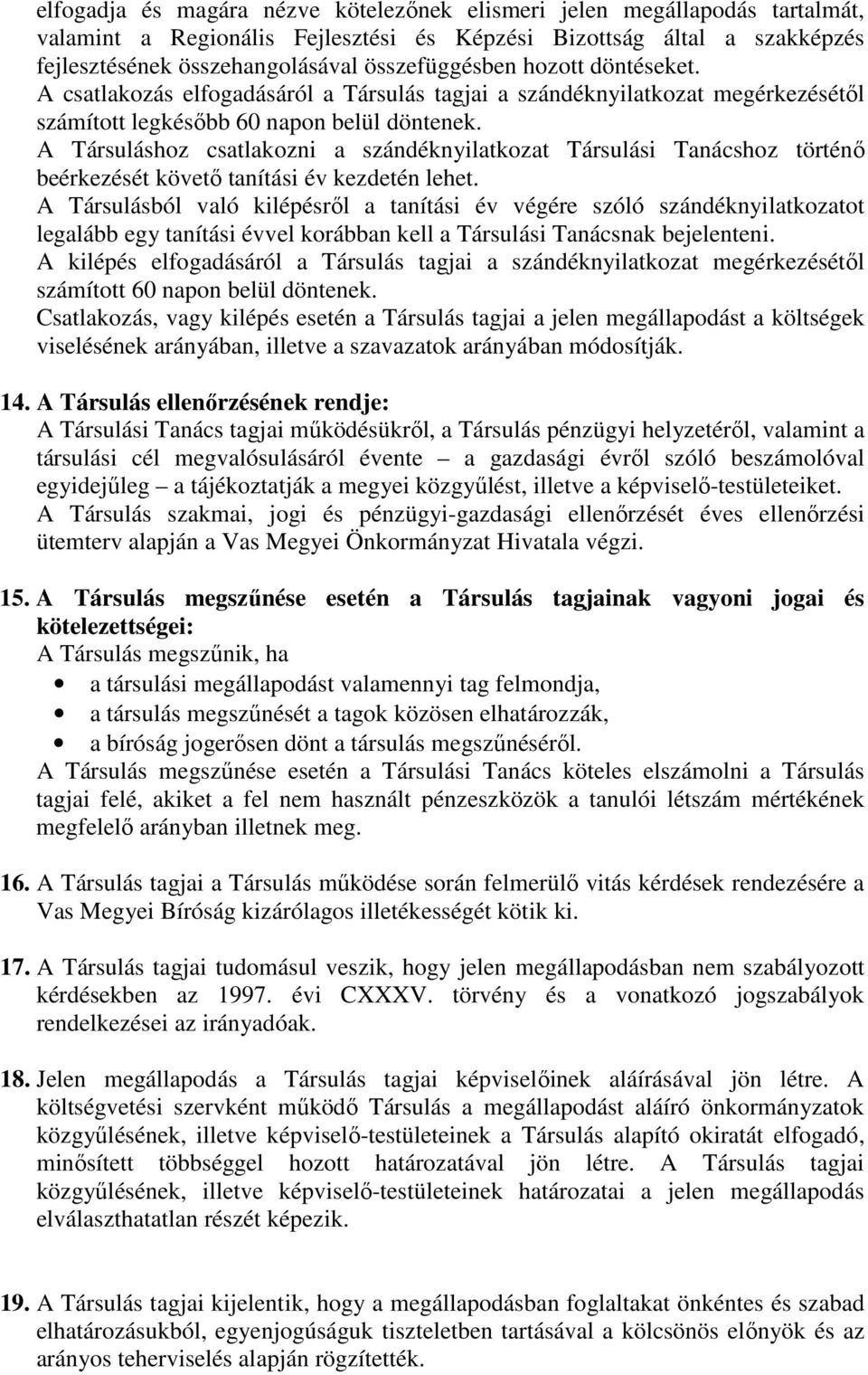 A Társuláshoz csatlakozni a szándéknyilatkozat Társulási Tanácshoz történı beérkezését követı tanítási év kezdetén lehet.