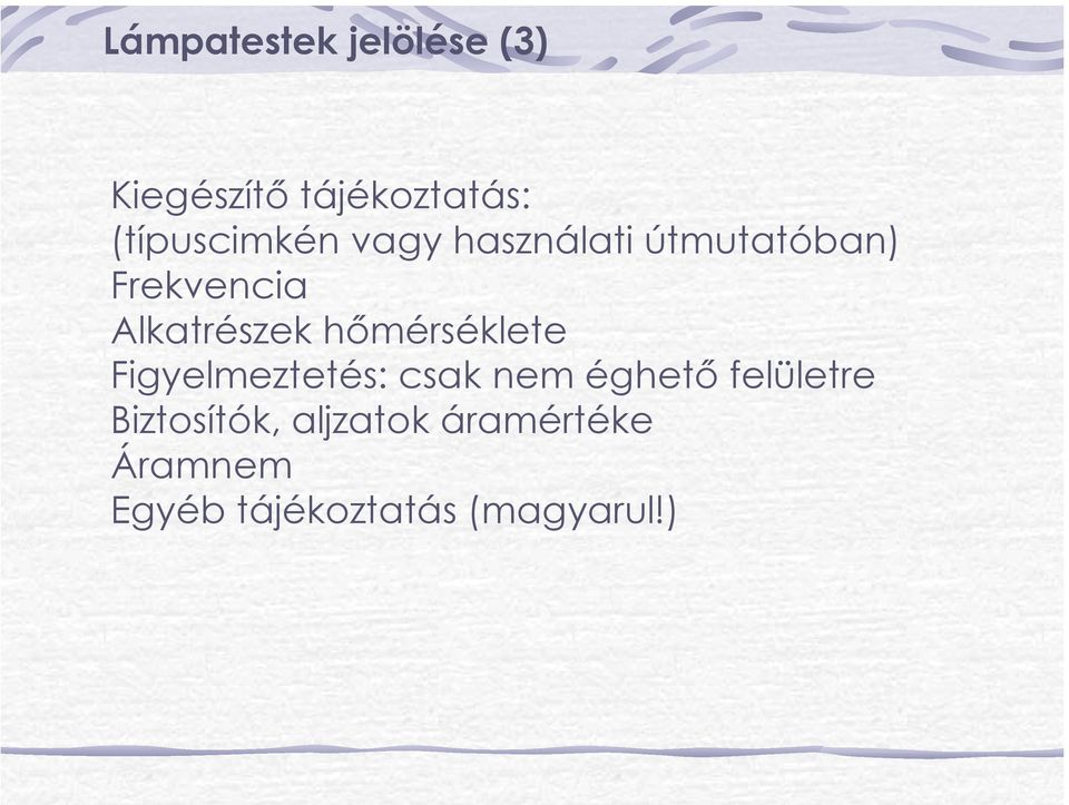 Alkatrészek hőmérséklete Figyelmeztetés: csak nem éghető