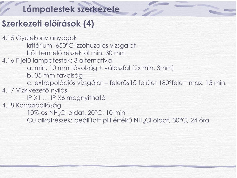 16 F jelű lámpatestek: 3 alternatíva a. min. 10 mm távolság + válaszfal (2x min. 3mm) b. 35 mm távolság c.