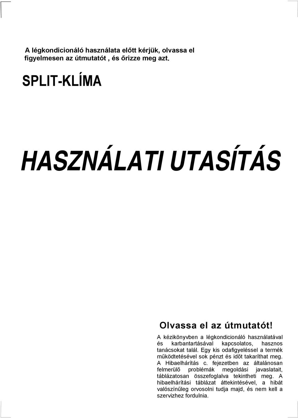 A kézikönyvben a légkondicionáló használatával és karbantartásával kapcsolatos, hasznos tanácsokat talál.