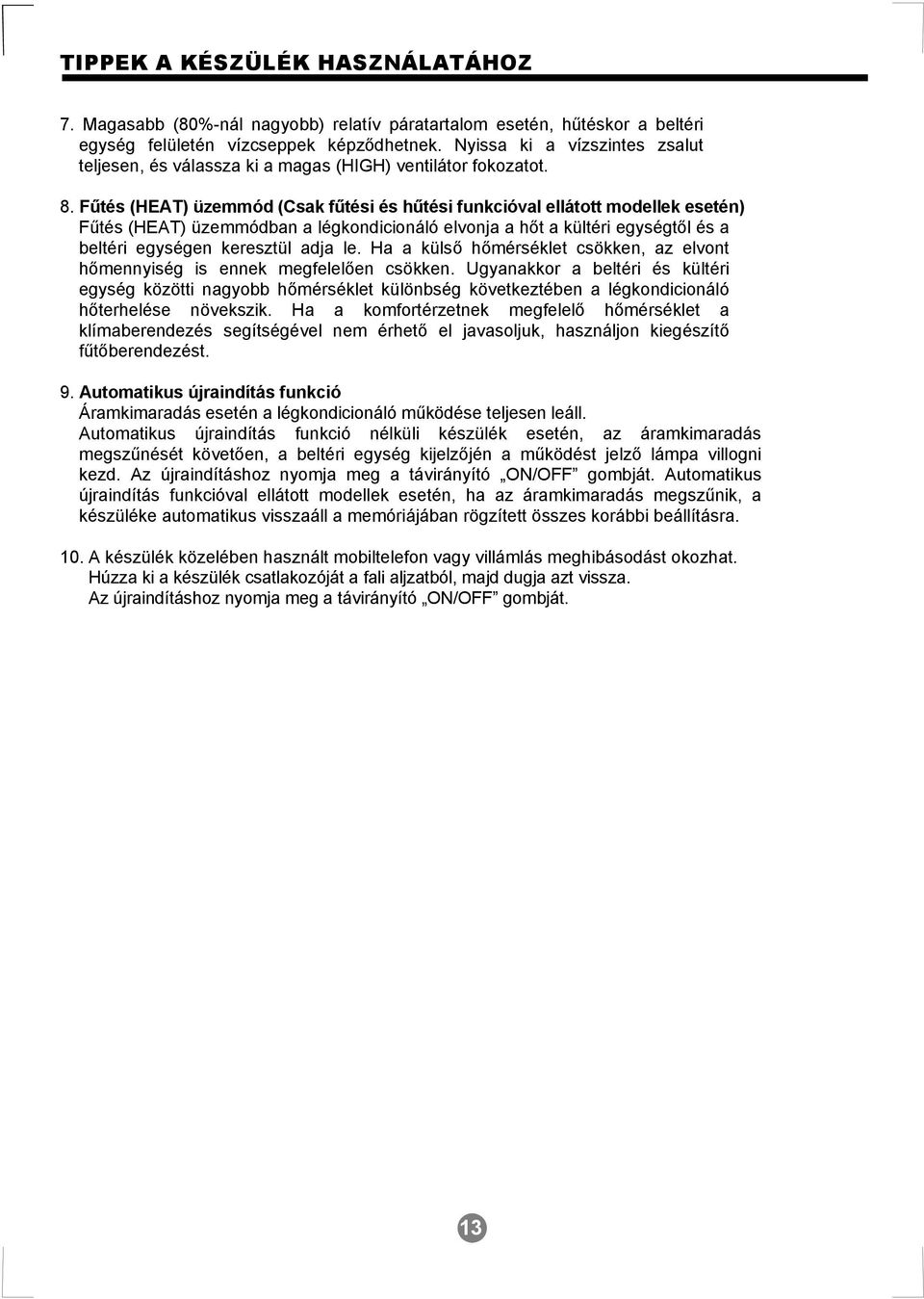 Fűtés (HEAT) üzemmód (Csak fűtési és hűtési funkcióval ellátott modellek esetén) Fűtés (HEAT) üzemmódban a légkondicionáló elvonja a hőt a kültéri egységtől és a beltéri egységen keresztül adja le.