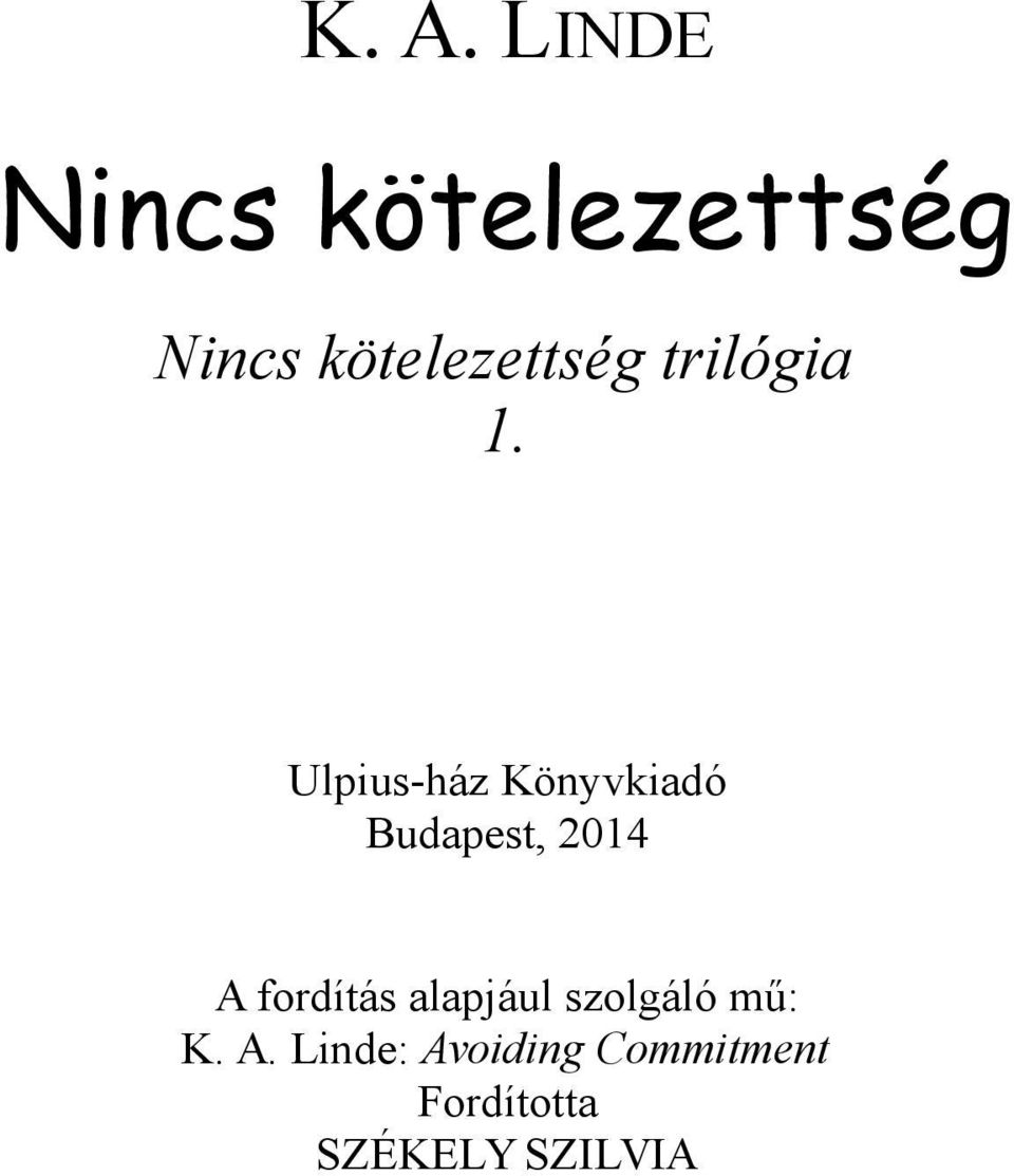K. A. LINDE. Nincs kötelezettség. Nincs kötelezettség trilógia 1.  Ulpius-ház Könyvkiadó Budapest, PDF Free Download