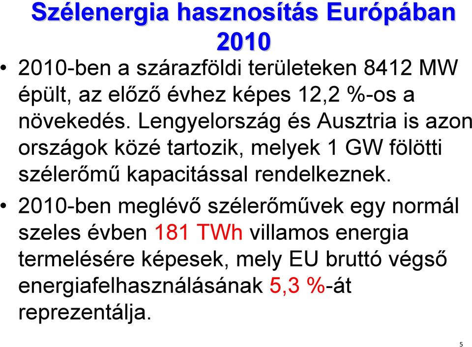 Lengyelország és Ausztria is azon országok közé tartozik, melyek 1 GW fölötti szélerőmű kapacitással