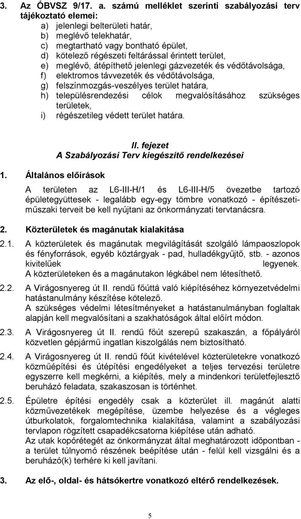 terület, e) meglévı, átépíthetı jelenlegi gázvezeték és védıtávolsága, f) elektromos távvezeték és védıtávolsága, g) felszínmozgás-veszélyes terület határa, h) településrendezési célok