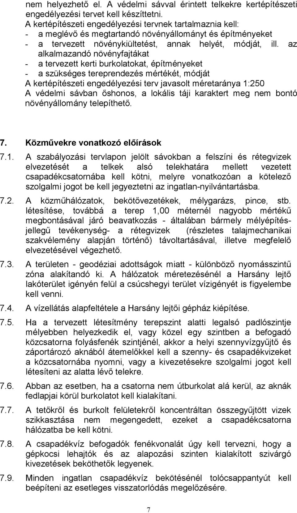 az alkalmazandó növényfajtákat - a tervezett kerti burkolatokat, építményeket - a szükséges tereprendezés mértékét, módját A kertépítészeti engedélyezési terv javasolt méretaránya 1:250 A védelmi