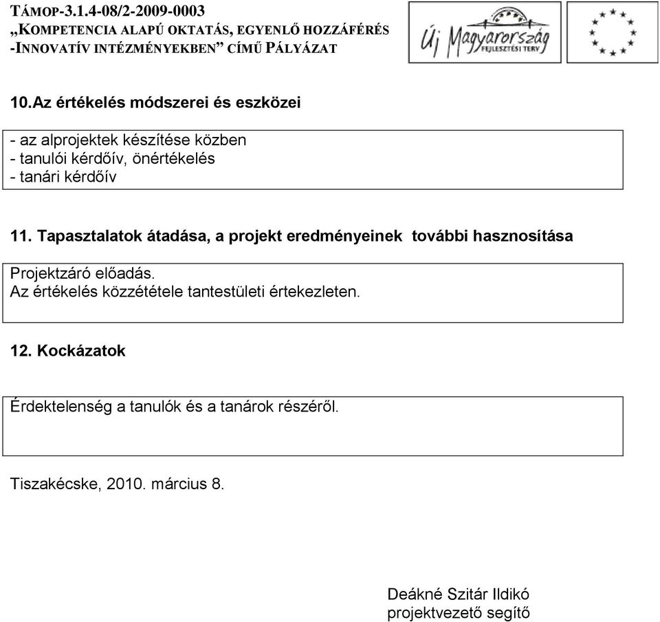 Tapasztalatok átadása, a projekt eredményeinek további hasznosítása Projektzáró előadás.