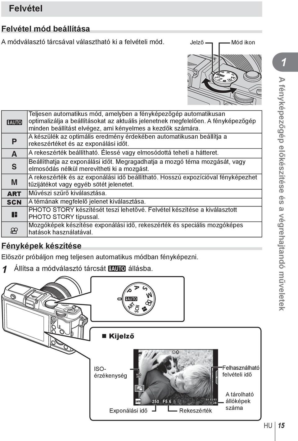 A fényképezőgép minden beállítást elvégez, ami kényelmes a kezdők számára. A készülék az optimális eredmény érdekében automatikusan beállítja a rekeszértéket és az exponálási időt.