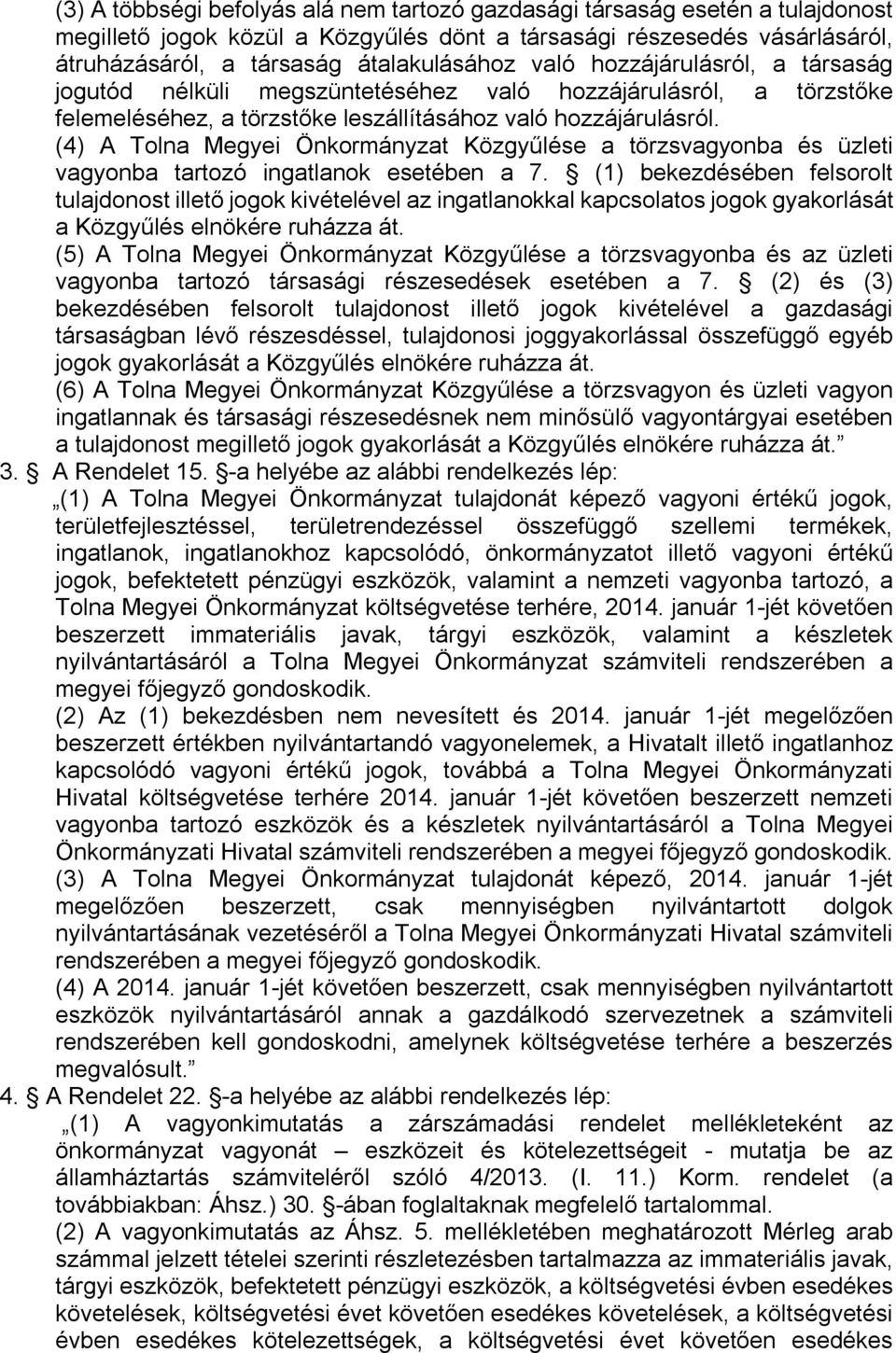 (4) A Közgyűlése a törzsvagyonba és üzleti vagyonba tartozó ingatlanok esetében a 7.