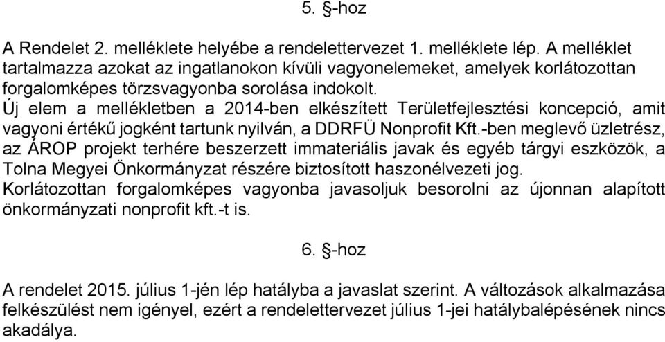 Új elem a mellékletben a 2014-ben elkészített Területfejlesztési koncepció, amit vagyoni értékű jogként tartunk nyilván, a DDRFÜ Nonprofit Kft.