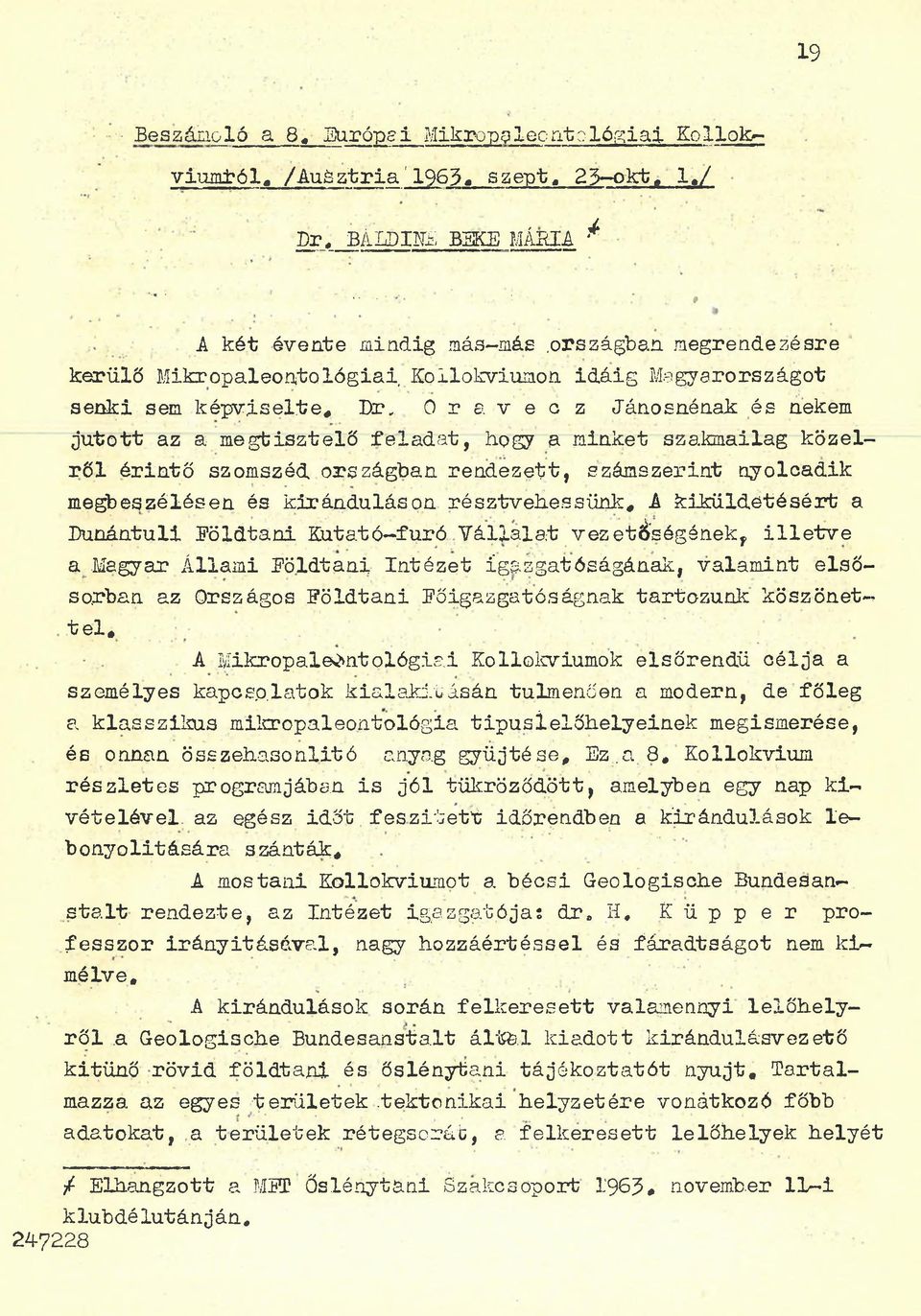 szakmailag közelről érintő szomszéd országban rendezett, számszerint nyolcadik megbeszélésen és kiránduláson résztvehessünk* A kiküldetésért a Dunántúli Földtani Kutató-furó Vállalat vez été'