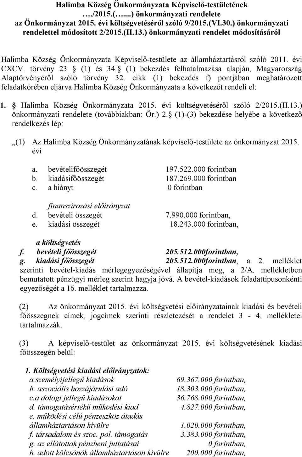 (1) bekezdés felhatalmazása alapján, Magyarország Alaptörvényéről szóló törvény 32.