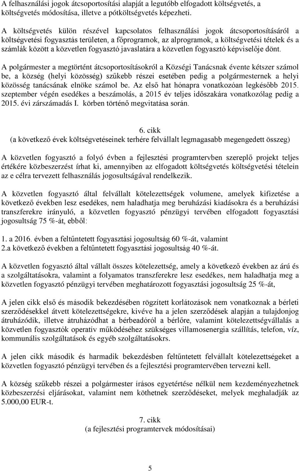 közvetlen fogyasztó javaslatára a közvetlen fogyasztó képviselője dönt.