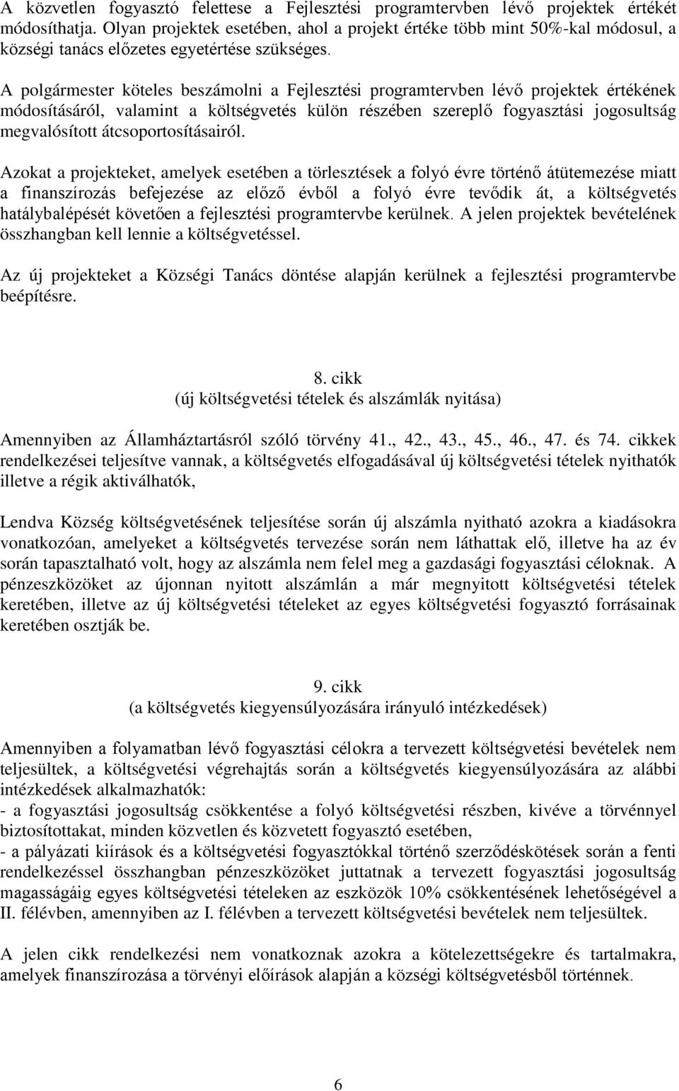 A polgármester köteles beszámolni a Fejlesztési programtervben lévő projektek értékének módosításáról, valamint a költségvetés külön részében szereplő fogyasztási jogosultság megvalósított