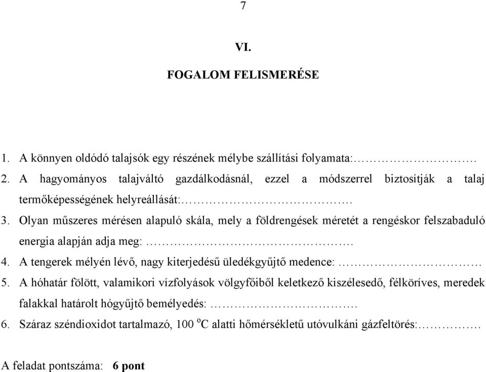 Olyan műszeres mérésen alapuló skála, mely a földrengések méretét a rengéskor felszabaduló energia alapján adja meg:. 4.