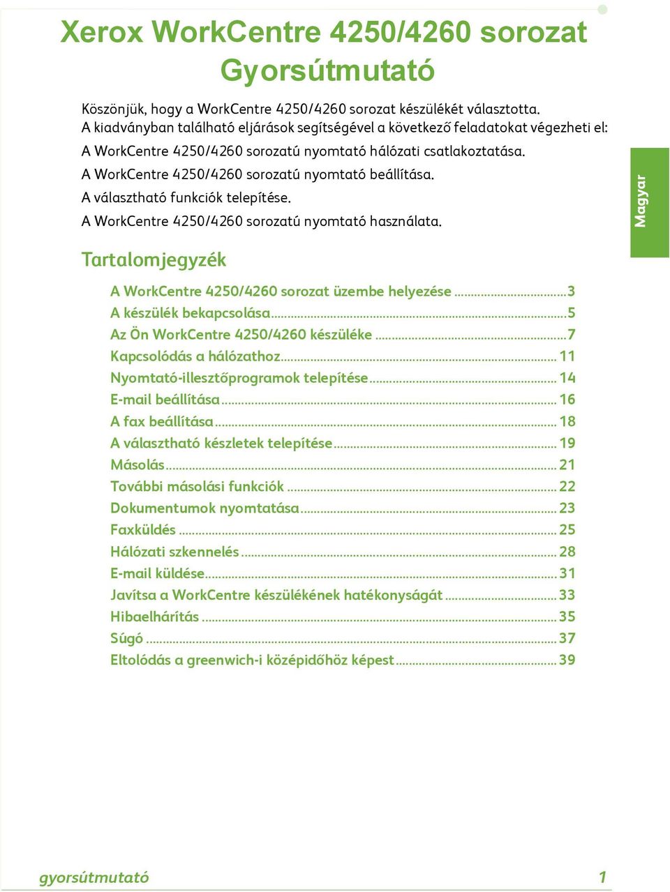 A WorkCentre 4250/4260 sorozatú nyomtató beállítása. A választható funkciók telepítése. A WorkCentre 4250/4260 sorozatú nyomtató használata.