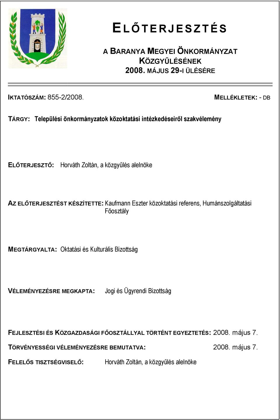 ELŐTERJESZTÉST KÉSZÍTETTE: Kaufmann Eszter közoktatási referens, Humánszolgáltatási Főosztály MEGTÁRGYALTA: Oktatási és Kulturális Bizottság VÉLEMÉNYEZÉSRE