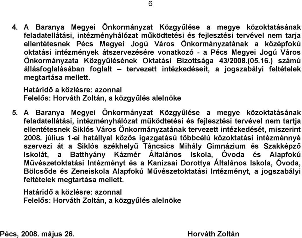 ) számú állásfoglalásában foglalt tervezett intézkedéseit, a jogszabályi feltételek megtartása mellett. 5.