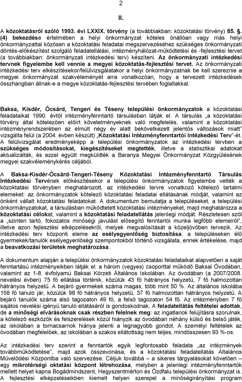 feladatellátási, intézményhálózat-működtetési és -fejlesztési tervet (a továbbiakban: önkormányzati intézkedési terv) készíteni.