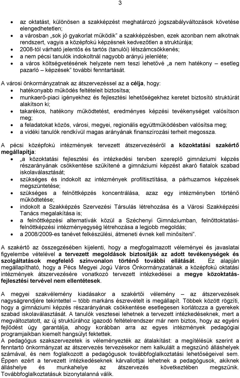 helyzete nem teszi lehetővé a nem hatékony esetleg pazarló képzések további fenntartását.