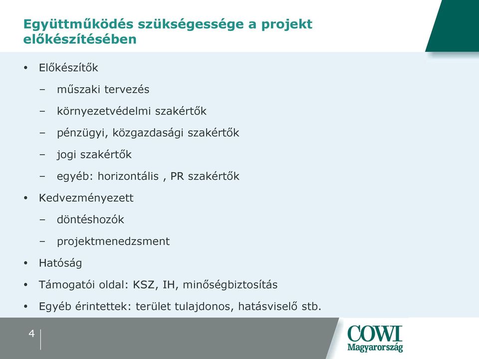 horizontális, PR szakértők Kedvezményezett döntéshozók projektmenedzsment Hatóság