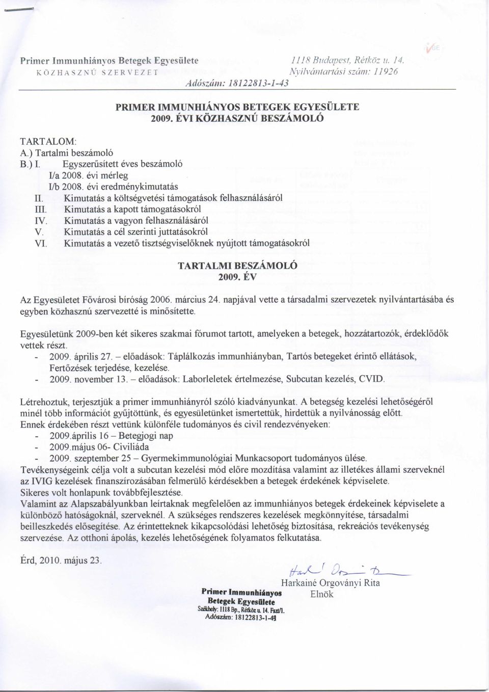 Egyszeriisitett eves beszamolo I/a 2008. evi merleg L'b 2008. evi eredmenykimutatas II. Kimutatas a koltsegvetesi tamogatasok felhasznalasarol III. Kimutatas a kapott tamogatasokrol IV.