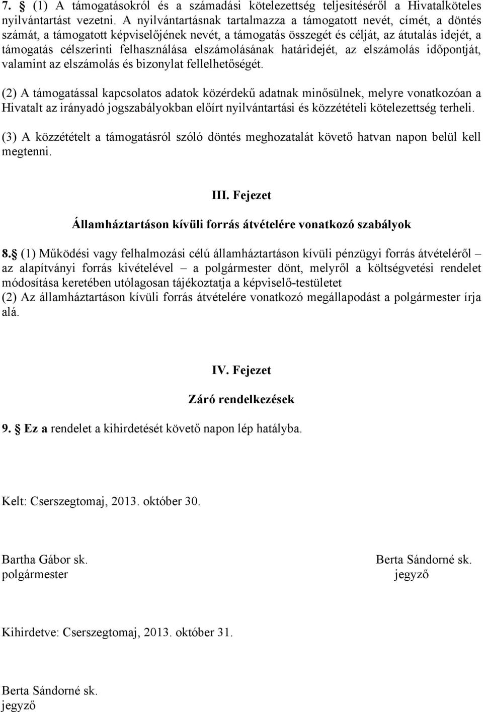 elszámolásának határidejét, az elszámolás időpontját, valamint az elszámolás és bizonylat fellelhetőségét.