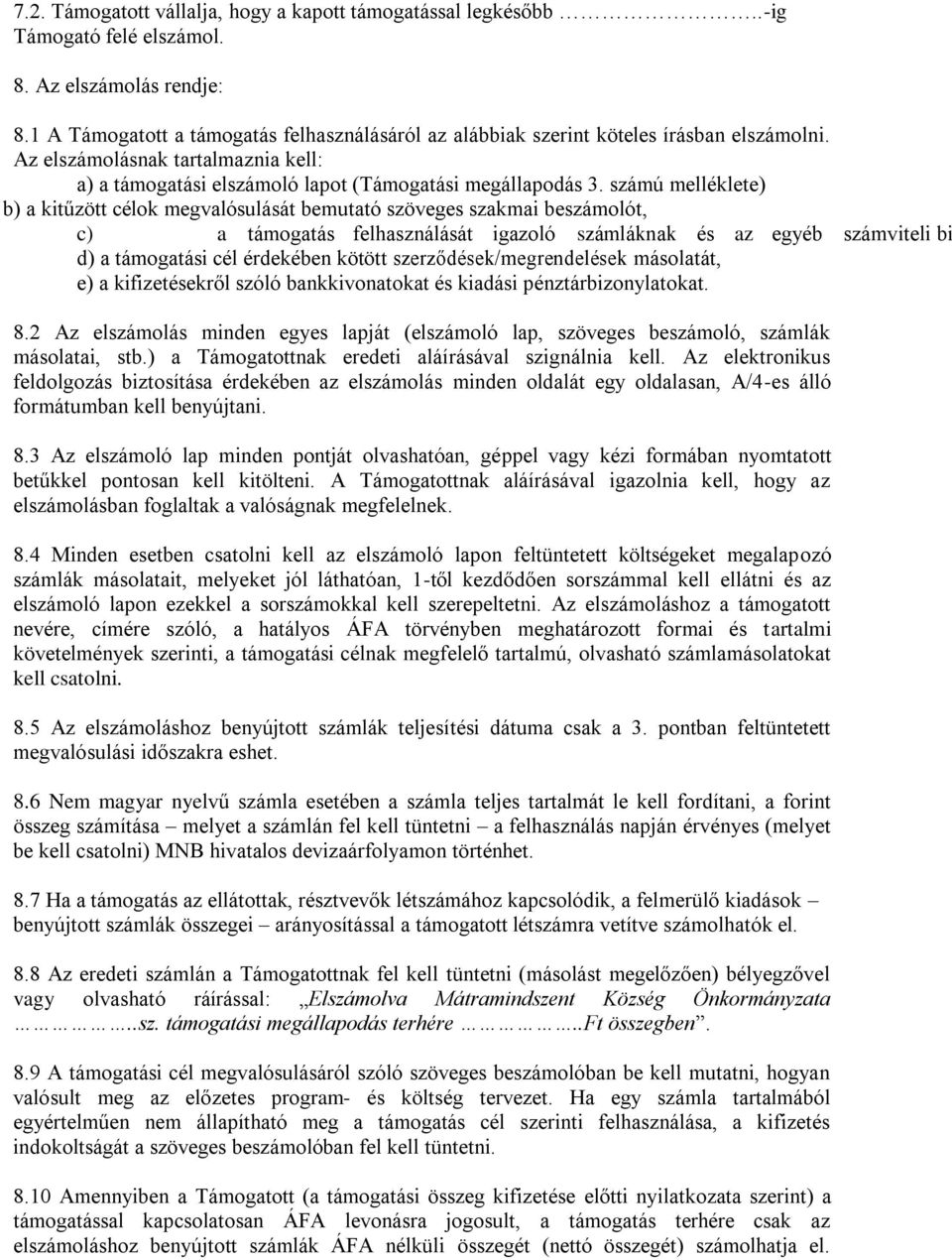 számú melléklete) b) a kitűzött célok megvalósulását bemutató szöveges szakmai beszámolót, c) a támogatás felhasználását igazoló számláknak és az egyéb számviteli bi d) a támogatási cél érdekében